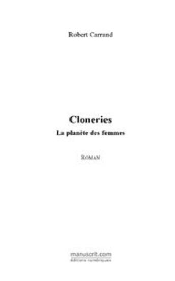 Couverture du livre « Cloneries ; la planète des femmes » de Robert Carrand aux éditions Le Manuscrit