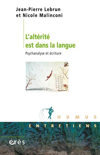 Couverture du livre « L'altérité est dans la langue ; psychanalyse et écriture » de Nicole Malinconi et Jean-Pierre Lebrun aux éditions Eres