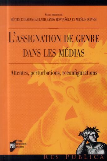 Couverture du livre « L'assignation de genre dans les médias ; attentes, perturbations, reconfigurations » de Beatrice Damian-Gaillard et Sandy Montanola et Aurelie Olivesi aux éditions Pu De Rennes