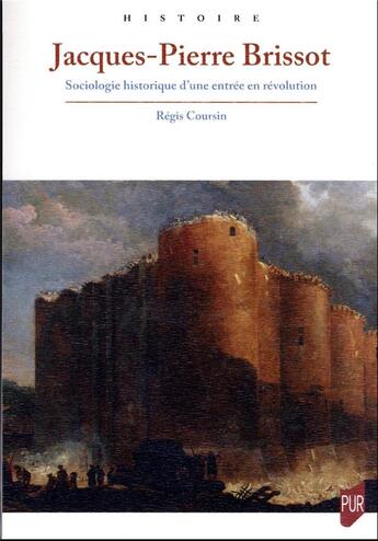 Couverture du livre « Jacques-Pierre Brissot : sociologie historique d'une entrée en révolution » de Regis Coursin aux éditions Pu De Rennes