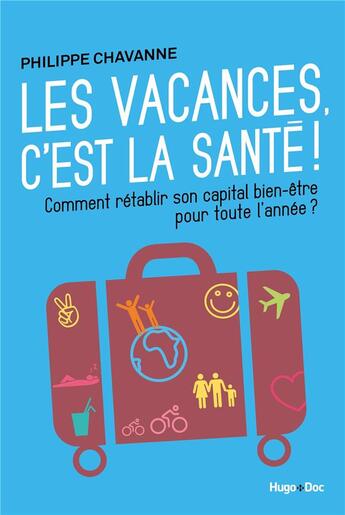 Couverture du livre « Les vacances, c'est la santé ! » de Philippe Chavanne aux éditions Hugo Document