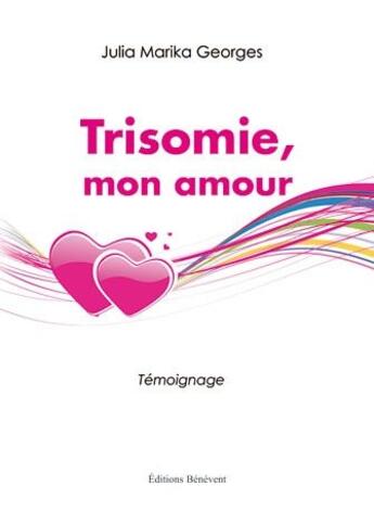 Couverture du livre « Trisomie, mon amour » de Julia Marika Georges aux éditions Benevent