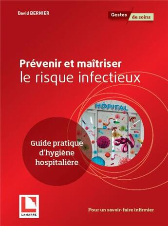 Couverture du livre « Prévenir et maîtriser le risque infectieux ; guide pratique d'hygiène hospitalière » de David Bernier aux éditions Lamarre