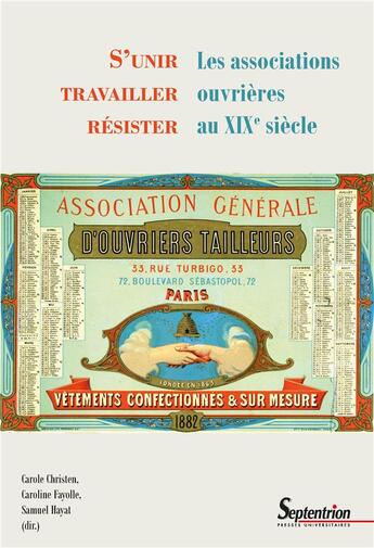 Couverture du livre « S'unir, travailler, résister : les associations ouvrières au XIXe siecle » de Carole Christen-Lecuyer et Caroline Fayolle aux éditions Pu Du Septentrion