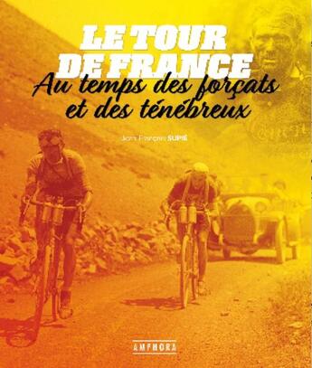 Couverture du livre « Le tour de France au temps des forçats et des ténébreux » de Jean-Francois Supie aux éditions Amphora