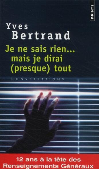 Couverture du livre « Je ne sais rien... mais je dirai (presque) tout » de Yves Bertrand aux éditions Points