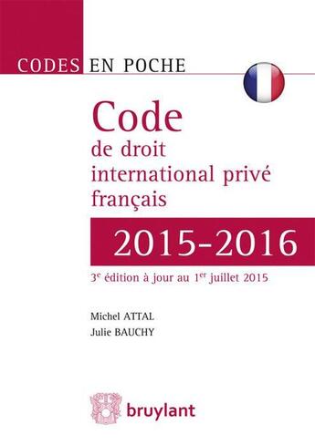 Couverture du livre « Code de droit international privé 2015-2016 (français) » de Julie Bauchy et Michel Attal aux éditions Bruylant
