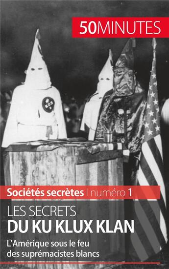 Couverture du livre « Les secrets du Ku Klux Klan : l'Amérique sous le feu des suprémacistes blancs » de Raphael Coune aux éditions 50minutes.fr