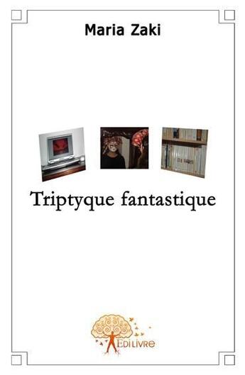 Couverture du livre « Triptyque fantastique » de Maria Zaki aux éditions Edilivre