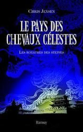 Couverture du livre « Le pays des chevaux célestes t.2 » de Chris Jensen aux éditions Ramsay