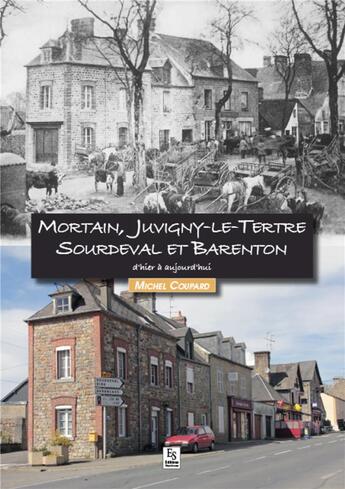 Couverture du livre « Mortain, Juvigny-le-Tertre, Sourdeval et Barenton ; d'hier et d'aujourd'hui » de Michel Coupard aux éditions Editions Sutton