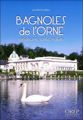 Couverture du livre « Bagnoles de l'Orne ; médecine, santé, nature » de Jean-Marie Foubert aux éditions Orep