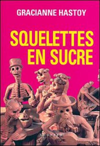 Couverture du livre « Squelettes en sucre » de Gracianne Hastoy aux éditions Seguier