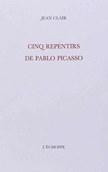 Couverture du livre « Cinq repentirs de pablo picasso » de Jean Clair aux éditions L'echoppe