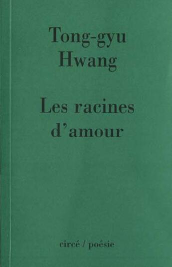 Couverture du livre « Les racines d'amour » de Hwang Tong-Gyu aux éditions Circe
