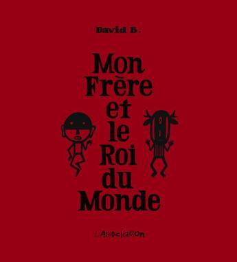 Couverture du livre « Mon frère et le roi du monde » de David B. aux éditions L'association