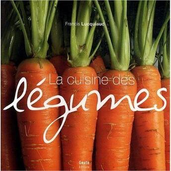 Couverture du livre « La cuisine des légumes » de Francis Lucquiaud aux éditions Geste