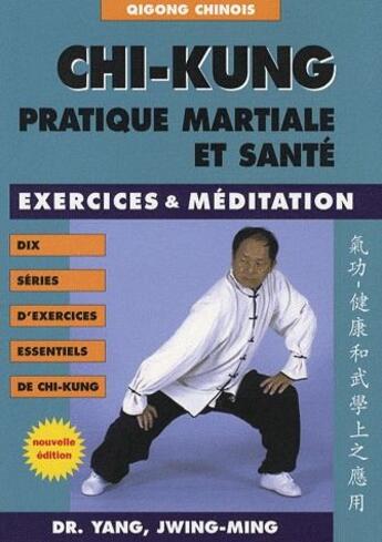 Couverture du livre « Chi-kung ; pratique martiale et santé » de Jwing-Ming (Dr) Yang aux éditions Budo