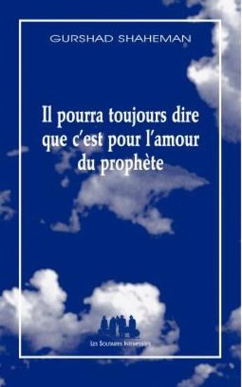 Couverture du livre « Il pourra toujours dire que c'est pour l'amour du prophète » de Gurshad Shaheman aux éditions Solitaires Intempestifs