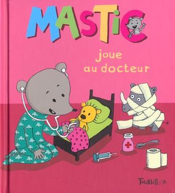 Couverture du livre « Mastic Joue Au Docteur » de Lucie Durbiano aux éditions Tourbillon