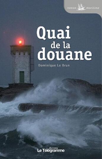 Couverture du livre « Quai de la douane » de Dominique Le Brun aux éditions Le Telegramme Editions