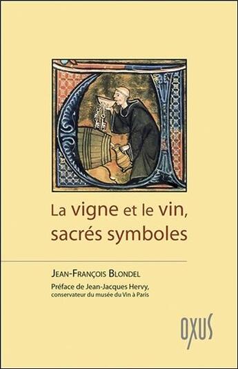 Couverture du livre « La vigne et le vin, sacrés symboles » de Jean-Francois Blondel aux éditions Oxus