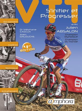 Couverture du livre « VTT, s'initier et progresser ; équipement, matériel, technique, entraînement » de Stephane Cascua aux éditions Amphora