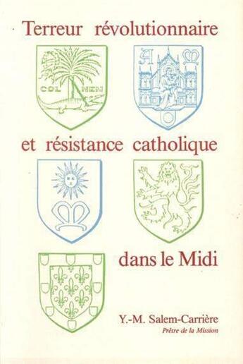 Couverture du livre « Terreur revolutionnaire et resistance catholique dans le midi » de Pere Y.-M. Salem-Car aux éditions Dominique Martin Morin