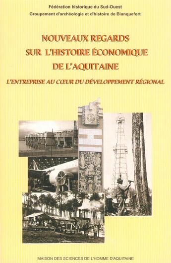 Couverture du livre « Nouveaux regards sur l'histoire economique de l'aquitaine. l'entreprise au coeur du developpement » de  aux éditions Maison Sciences De L'homme D'aquitaine