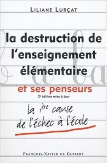 Couverture du livre « La destruction de l'enseignement elementaire et ses penseurs (3e édition) » de Lurcat Lilianne aux éditions Francois-xavier De Guibert