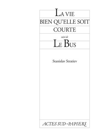 Couverture du livre « La vie bien qu'elle soit courte » de Stanislav Stratiev aux éditions Actes Sud-papiers