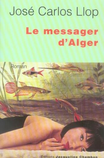 Couverture du livre « Le messager d'alger » de Jose Carlos Llop aux éditions Jacqueline Chambon