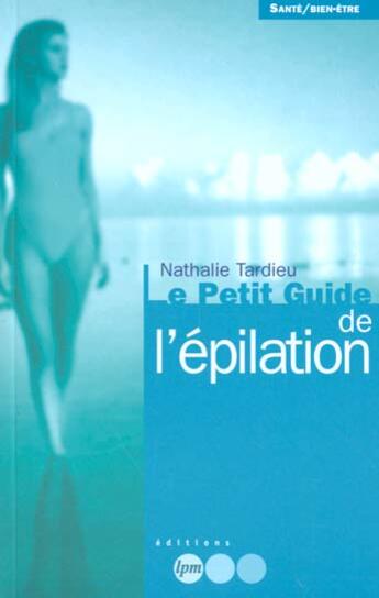 Couverture du livre « Le Petit Guide De L'Epilation » de Nathalie Tardieu aux éditions Jm Laffont - Lpm