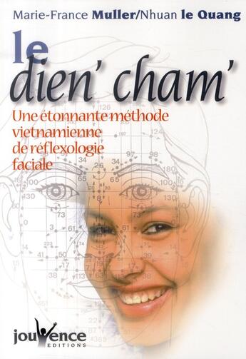 Couverture du livre « Le dien' cham' ; une étonnante méthode vietnamienne de réflexologie faciale » de Marie-France Muller et Nhuan Le Quang aux éditions Jouvence