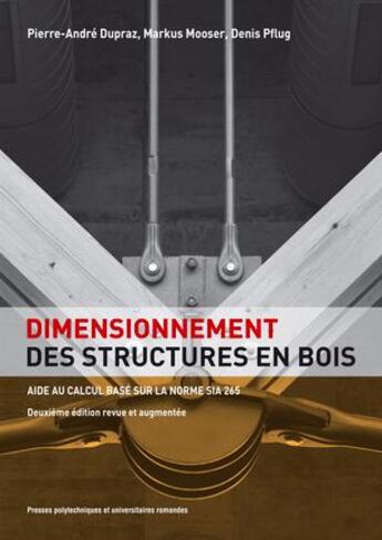 Couverture du livre « Dimensionnement des structures en bois ; aide au calcul basé sur la norme SIA 265 (2e édition) » de Markus Mooser et Pierre-Andre Dupraz aux éditions Ppur