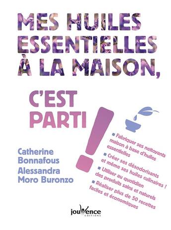 Couverture du livre « Mes huiles essentielles à la maison, c'est parti ! » de Alessandra Moro-Buronzo et Catherine Bonnafous aux éditions Jouvence