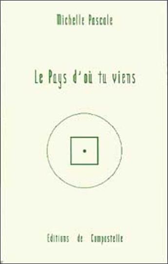 Couverture du livre « Le pays d'ou tu viens » de Michelle Pascale aux éditions Compostelle