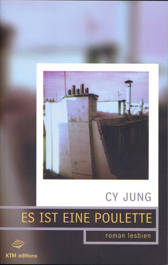 Couverture du livre « Es ist eine poulette ? roman lesbien » de Cy Jung aux éditions Ktm Editions