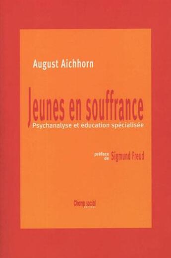 Couverture du livre « Jeunes en souffrance ; psychanalyse et éducation spécialisée » de August Aichhorn aux éditions Champ Social