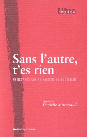 Couverture du livre « Sans l'autre, t'es rien - 20 regards sur le racisme au quotidien » de Collectif/Mitterrand aux éditions Mango