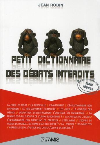 Couverture du livre « Petit dictionnaire des débats interdits » de Jean Robin aux éditions Tatamis