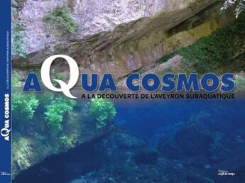 Couverture du livre « Aqua cosmos ; à la découverte de l'Aveyron subaquatique » de Laurent Roustan aux éditions Au Fil Du Temps