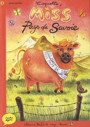 Couverture du livre « Contes alpins : Coquette, miss pays de Savoie » de David Gautier aux éditions Boule De Neige