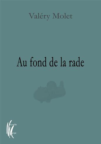 Couverture du livre « Au fond de la rade » de Valery Molet aux éditions Nouvelle Marge