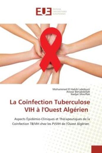 Couverture du livre « La Coïnfection Tuberculose VIH à l'Ouest Algérien : Aspects Épidémio-Cliniques et Thérapeutiques de la Coïnfection TB/VIH chez les PVVIH de l'Ouest Algé » de Mohammed El Habib Labdouni et Anwar Benabdellah et Nadjat Mouffok aux éditions Editions Universitaires Europeennes