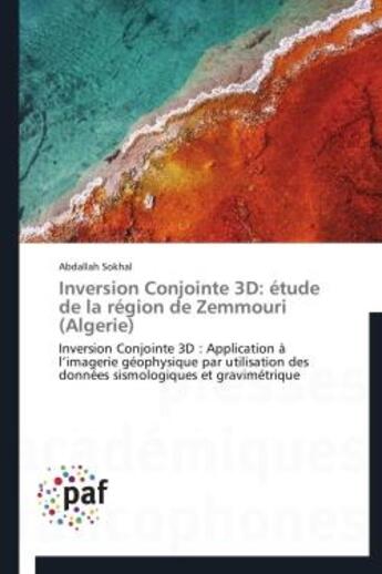 Couverture du livre « Inversion conjointe 3D ; étude de la région de Zemmouri (Algérie) » de Abdallah Sokhal aux éditions Presses Academiques Francophones