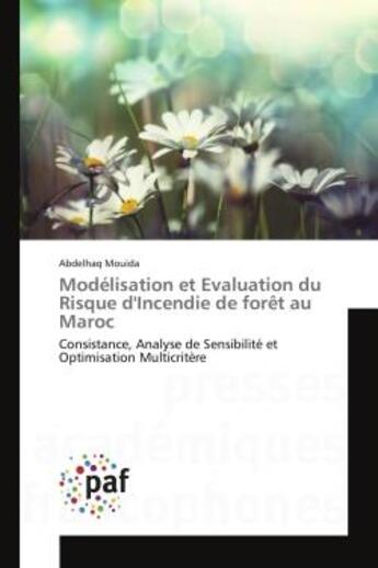 Couverture du livre « Modelisation et evaluation du Risque d'Incendie de foret au Maroc : Consistance, Analyse de Sensibilite et Optimisation Multicritère » de Abdelhaq Mouida aux éditions Editions Universitaires Europeennes