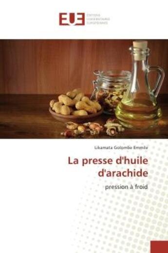 Couverture du livre « La presse d'huile d'arachide - pression a froid » de Emmile Likamata aux éditions Editions Universitaires Europeennes