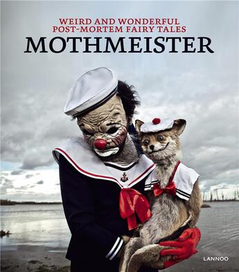 Couverture du livre « Weird and wonderful post-mortem fairy tales » de Mothmeister aux éditions Lannoo