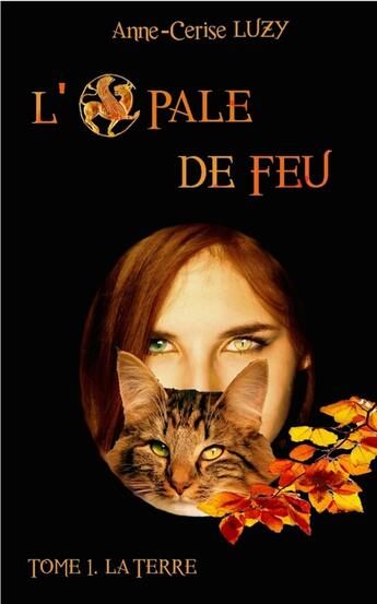 Couverture du livre « L'opale de feu t.1 ; la terre » de Anne-Cerise Luzy aux éditions Librinova